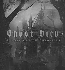 Ghost Dick: A Port Canyon Chronicle